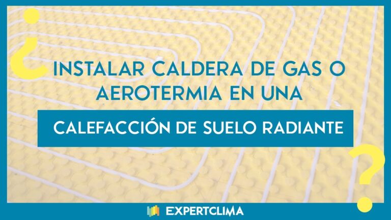 suelo radiante con caldera de gas o aerotermia